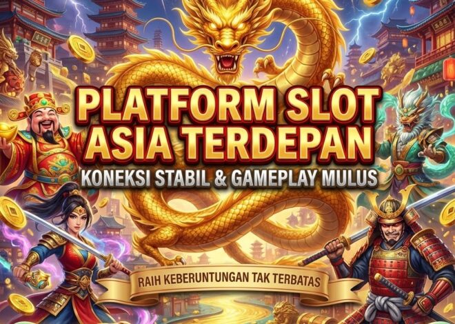 Platform Slot Asia Terdepan dengan Koneksi Stabil dan Gameplay Mulus